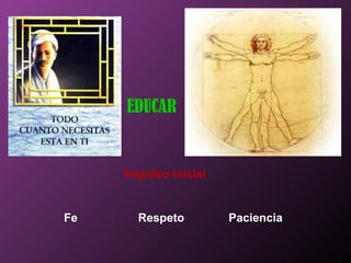 EDUCAR Impulso inicial Fe Respeto Paciencia 