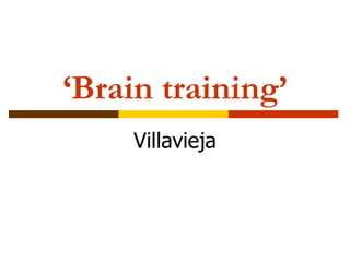 ‘ Brain training’ Villavieja 