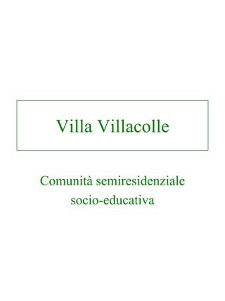 Villa Villacolle

Comunità semiresidenziale
    socio-educativa
 