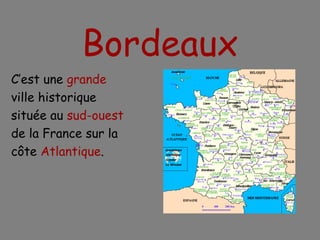 Bordeaux C’est une  grande ville historique  située au  sud-ouest de la France sur la côte  Atlantique . 