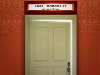 Idées, tendances et innovations 