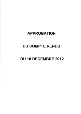 APPROBATION


 DU COMPTE RENDU


DU 18 DECEMBRE 2012
 