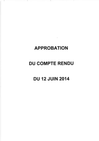 APPROBATION
DU COMPTE RENDU
DU 12 JUIN 2014
 