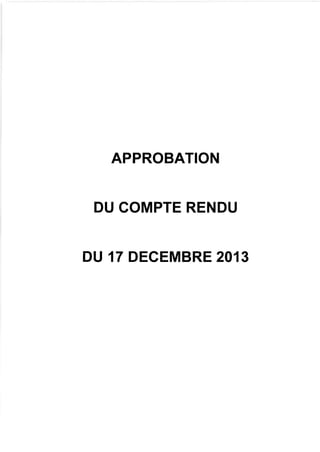 APPROBATION
DU COMPTE RENDU

DU 17 DECEMBRE 201 3

 