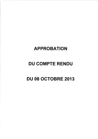 APPROBATION
DU COMPTE RENDU

DU 08 OCTOBRE 201 3

 