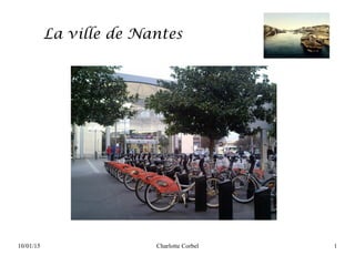 10/01/15 Charlotte Corbel 1
La ville de Nantes
 