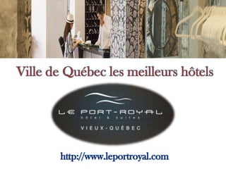 Ville de Québec les meilleurs hôtels
http://www.leportroyal.com
 
