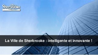 La Ville de Sherbrooke : intelligente et innovante !
Page  1

 