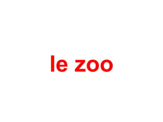le zoo
 