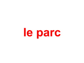 le parc
 