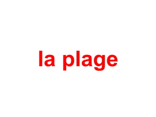 la plage
 