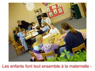 Les enfants font tout ensemble à la maternelle -
 