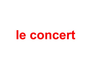 le concert
 