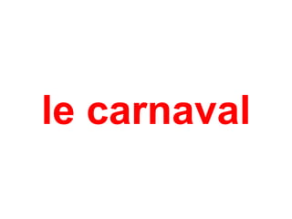 le carnaval
 