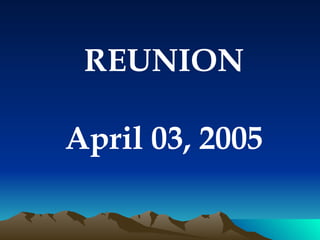 REUNION April 03, 2005 