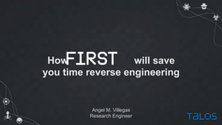 Angel M. Villegas
Research Engineer
How will save
you time reverse engineering
 