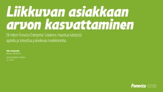 Liikkuvan asiakkaan arvon kasvattaminen – Ville Honkimäki, 22.1.2014