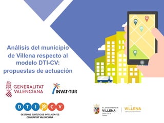 Análisis del municipio
de Villena respecto al
modelo DTI-CV:
propuestas de actuación
 