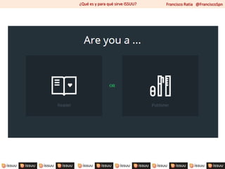 Francisco Ratia @FranciscoSpn¿Qué es y para qué sirve ISSUU?
 