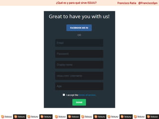 Francisco Ratia @FranciscoSpn¿Qué es y para qué sirve ISSUU?
 