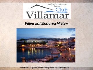 Villen auf Menorca Mieten
Website : http://ferienhauserspanien.clubvillamar.de
 