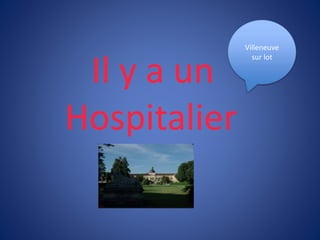 Il y a un
Hospitalier
Villeneuve
sur lot
 