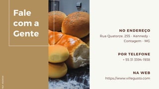 Fale
com a
Gente
NA WEB
https://www.villegusto.com
POR TELEFONE
+ 55 31 3394-1938
NO ENDEREÇO
Rua Quatorze, 255 - Kennedy -
Contagem - MG
Ref.05/2K20
 