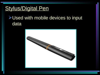 Stylus/Digital Pen Used with mobile devices to input data   