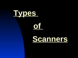 Types    of    Scanners 