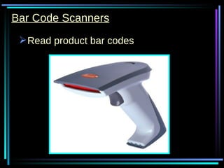 Bar Code Scanners Read product bar codes 