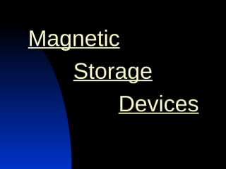 Magnetic   Storage   Devices 