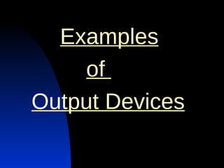   Examples   of  Output Devices 
