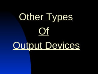 Other Types   Of   Output Devices 