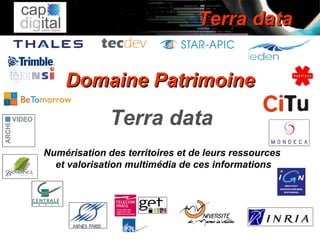 Domaine Patrimoine Terra data   Numérisation des territoires et de leurs ressources  et valorisation multimédia de ces informations 