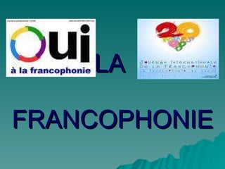 LA  FRANCOPHONIE 