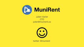 MuniRent
Julien Vanier
CTO
julien@munirent.co
twitter: @munirent
 