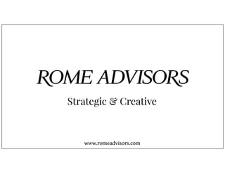 Strategic & Creative
www.romeadvisors.com
 