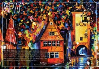 - Basil Ramzy
Chief Development Officer
Space
to
live
“With Villette, SODIC set a simple and ambitious goal to create a development that
promotes well-being and happiness for the people who live there. This led to details
such as homes designed for better indoor air quality, streetscapes that prioritise people
over cars, and at its core, a village centre designed to create community. Success for
SODIC would mean in time, the people who live and grow up in Villette develop a real
sense of belonging and feeling of ownership over the public space.”
 
