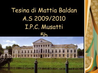 Tesina di Mattia Baldan A.S 2009/2010 I.P.C. Musatti 5b 