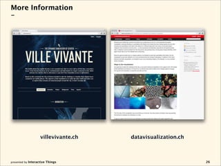 More Information
-




                    villevivante.ch   datavisualization.ch



presented by Interactive Things                              26
 