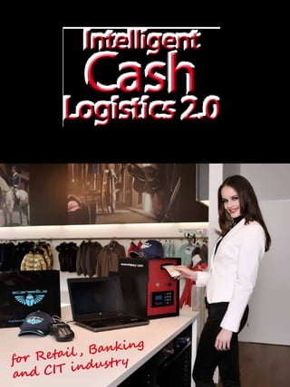 1﻿for Retail , Banking
and CIT industry
breaking with the past
Intelligent
CashLogistics 2.0
Intelligent
CashLogistics 2.0
 