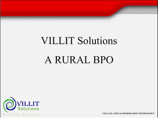 VILLIT Solutions  A RURAL BPO  VILLAGE, LIFE & INFORMATION TECHNOLOGY   