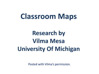 Classroom Maps Research by  Vilma Mesa University Of Michigan Posted with Vilma’s permission. 
