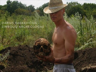 DARIUS RADKEVIČIUS SIMBOLIŲ ARCHEOLOGAS

 