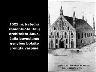 1522 m. katedra
remontuota italų
architekto Anus,
šalia buvusiame
gynybos bokšte
įrengta varpinė

 