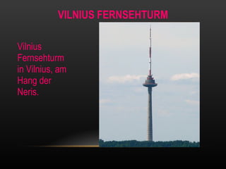 VILNIUS FERNSEHTURM Vilnius Fernsehturm in Vilnius, am Hang der Neris. 