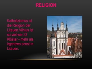 RELIGION Katholizismus ist die Religion der Litauen . Vilnius ist so viel wie 23 Klöster - mehr als irgendwo sonst in Litauen. 
