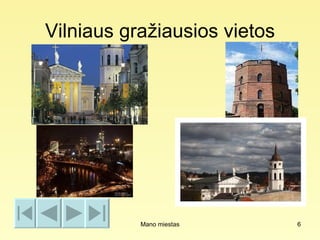 Vilniaus gražiausios vietos




           Mano miestas       6
 
