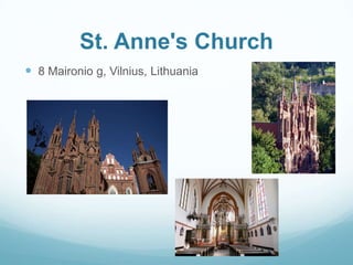 St. Anne's Church
 8 Maironio g, Vilnius, Lithuania
 