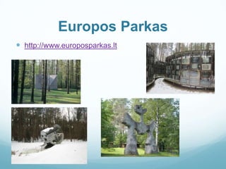 Europos Parkas
 http://www.europosparkas.lt
 